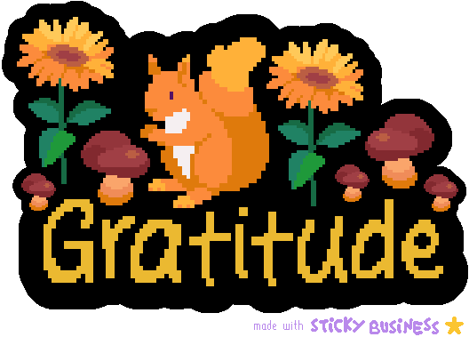 pixel art made in the game Sticky Business. squirrel reaching out to touch a mushroom. more mushrooms and sunflowers fill out the piece. the word "gratitude" anchors everything